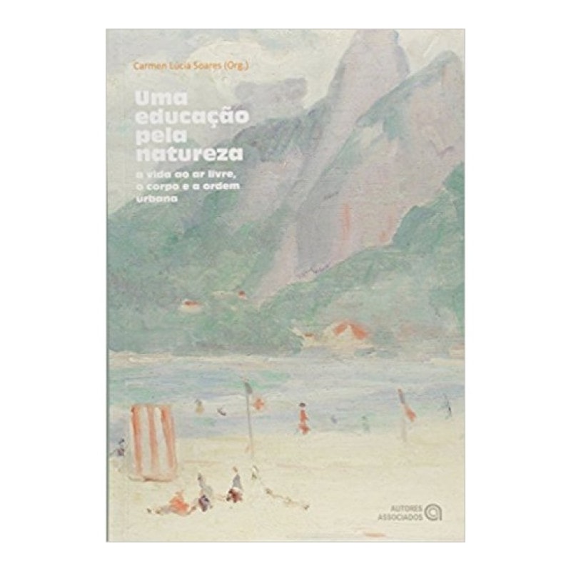 UMA EDUCACAO PELA NATUREZA - A VIDA AO AR LIVRE O CORPO E A ORDEM URBANA