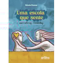 UMA ESCOLA QUE SENTE:: NARRATIVAS REUNIDAS