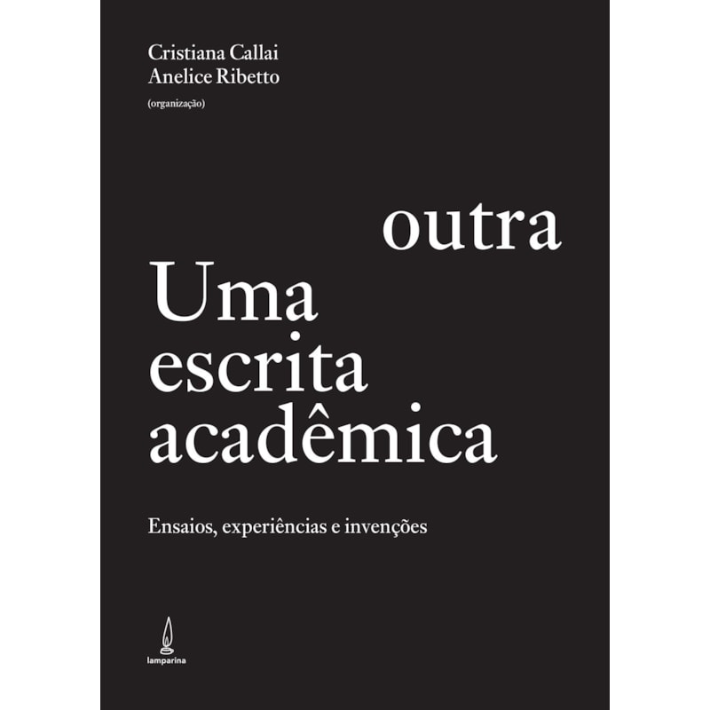 UMA ESCRITA ACADÊMICA OUTRA - ENSAIOS, EXPERIÊNCIAS E INVENÇÕES