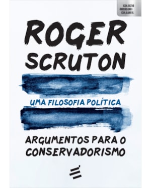 UMA FILOSOFIA POLÍTICA - ARGUMENTOS PARA O CONSERVADORISMO