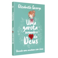 UMA GAROTA SEGUNDO O CORAÇÃO DE DEUS: VIVENDO UMA AVENTURA COM JESUS