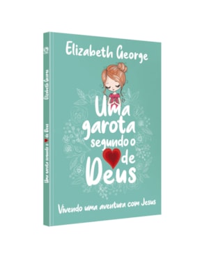 UMA GAROTA SEGUNDO O CORAÇÃO DE DEUS: VIVENDO UMA AVENTURA COM JESUS