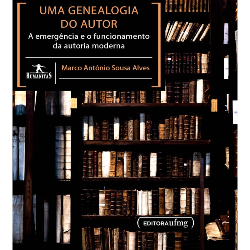 UMA GENEALOGIA DO AUTOR A EMERGÊNCIA E O FUNCIONAMENTO DA AUTORIA MODERNA