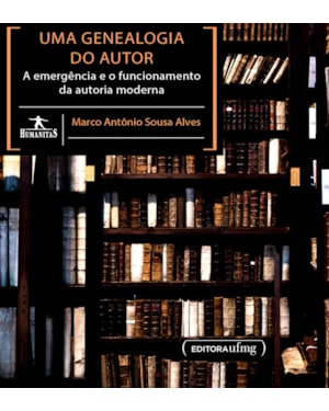 UMA GENEALOGIA DO AUTOR A EMERGÊNCIA E O FUNCIONAMENTO DA AUTORIA MODERNA