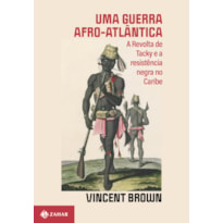 UMA GUERRA AFRO-ATLÂNTICA: A REVOLTA DE TACKY E A RESISTÊNCIA NEGRA NO CARIBE