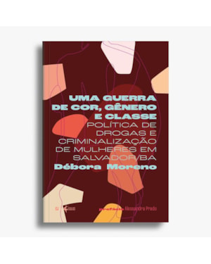 Uma guerra de cor, gênero e classe: política de drogas e criminalização de mulheres em salvador/ba