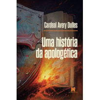 UMA HISTÓRIA DA APOLOGÉTICA