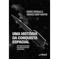 UMA HISTÓRIA DA CONQUISTA ESPACIAL - DOS FOGUETES NAZISTAS AOS ASTROCAPITALISTAS DO NEW SPACE