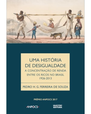 UMA HISTÓRIA DA DESIGUALDADE: A CONCENTRAÇÃO DE RENDA ENTRE OS RICOS NO BRASIL (1926-2013)