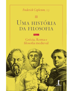 UMA HISTÓRIA DA FILOSOFIA - VOL. I - GRÉCIA, ROMA E FILOSOFIA MEDIEVAL