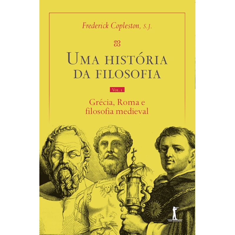 UMA HISTÓRIA DA FILOSOFIA - VOL. I - GRÉCIA, ROMA E FILOSOFIA MEDIEVAL