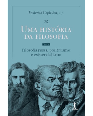 UMA HISTÓRIA DA FILOSOFIA - VOL. V - FILOSOFIA RUSSA, POSITIVISMO E EXISTENCIALISMO