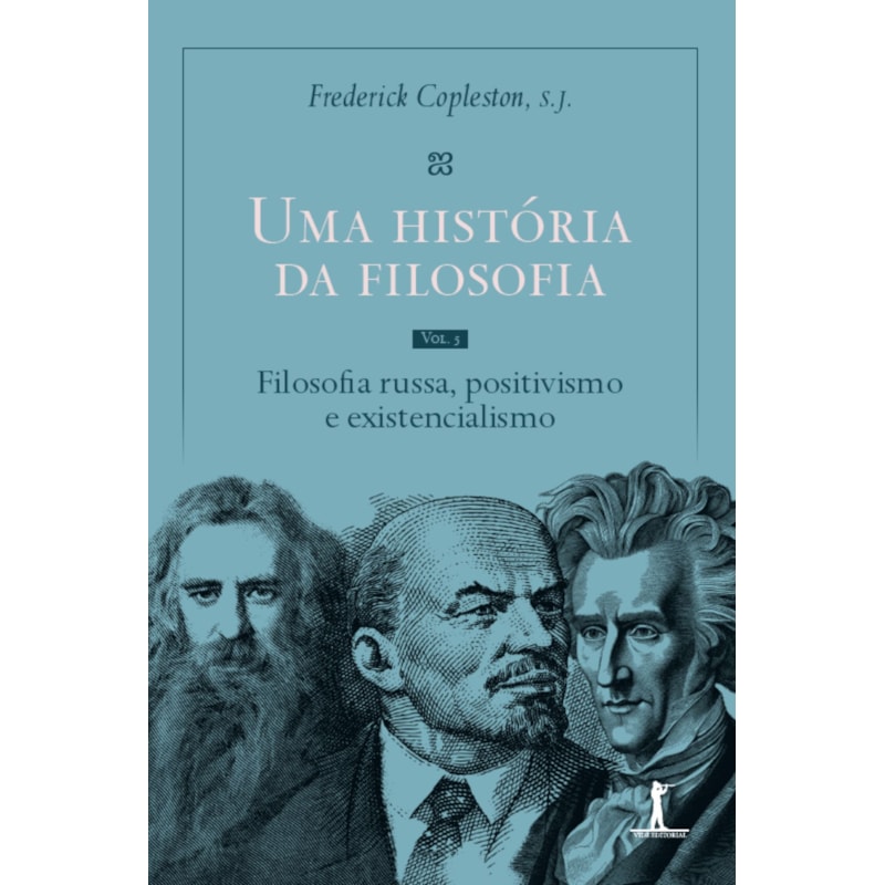 UMA HISTÓRIA DA FILOSOFIA - VOL. V - FILOSOFIA RUSSA, POSITIVISMO E EXISTENCIALISMO