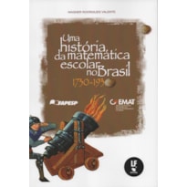 UMA HISTÓRIA DA MATEMÁTICA ESCOLAR NO BRASIL: 1730 - 1930