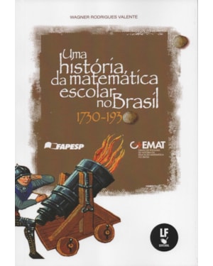 UMA HISTÓRIA DA MATEMÁTICA ESCOLAR NO BRASIL: 1730 - 1930