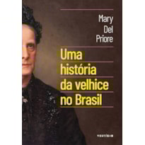 UMA HISTÓRIA DA VELHICE NO BRASIL