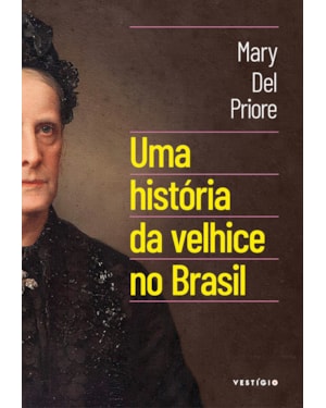 UMA HISTÓRIA DA VELHICE NO BRASIL