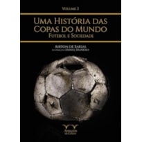 UMA HISTÓRIA DAS COPAS DO MUNDO - FUTEBOL E SOCIEDADE - VOLUME 2