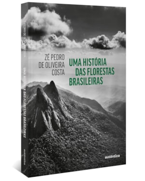 UMA HISTÓRIA DAS FLORESTAS BRASILEIRAS