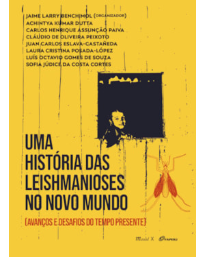 UMA HISTÓRIA DAS LEISHMANIOSES NO NOVO MUNDO [AVANÇOS E DESAFIOS DO TEMPO PRESENTE]