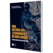 UMA HISTÓRIA DAS LEISHMANIOSES NO NOVO MUNDO (FINS DO SÉCULO XIX AOS ANOS 1960)