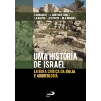 UMA HISTÓRIA DE ISRAEL - LEITURA CRÍTICA DA BÍBLIA E ARQUEOLOGIA