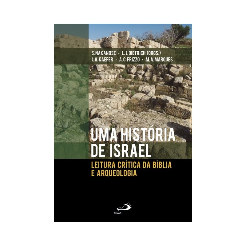 UMA HISTÓRIA DE ISRAEL - LEITURA CRÍTICA DA BÍBLIA E ARQUEOLOGIA