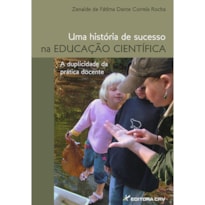 UMA HISTÓRIA DE SUCESSO NA EDUCAÇÃO CIENTÍFICA: A DUPLICIDADE DA PRÁTICA DOCENTE
