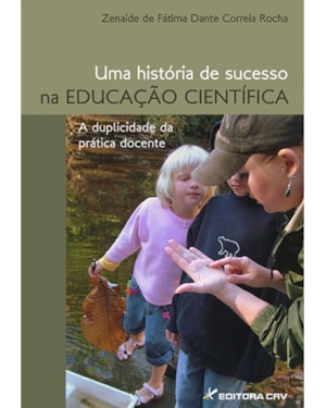 UMA HISTÓRIA DE SUCESSO NA EDUCAÇÃO CIENTÍFICA: A DUPLICIDADE DA PRÁTICA DOCENTE