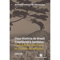 UMA HISTÓRIA DO BRASIL TRAJETÓRIAS E SENTIDOS III: CONTRADIÇÕES DO BRASIL NO PERÍODO REPUBLICANO
