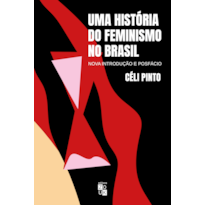 UMA HISTÓRIA DO FEMINISMO NO BRASIL