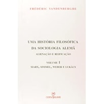 UMA HISTORIA FILOSOFICA DA SOCIOLOGIA ALEMA - ALIENACAO E REIFICACAO -VOL. - 1ª