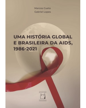 UMA HISTÓRIA GLOBAL E BRASILEIRA DA AIDS, 1986-2021