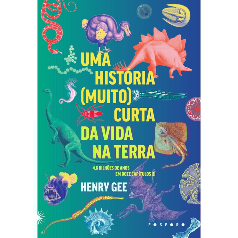 UMA HISTÓRIA (MUITO) CURTA DA VIDA NA TERRA: 4,6 BILHÕES DE ANOS EM DOZE CAPÍTULOS (!)