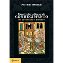 UMA HISTÓRIA SOCIAL DO CONHECIMENTO 1: DE GUTENBERG A DIDEROT