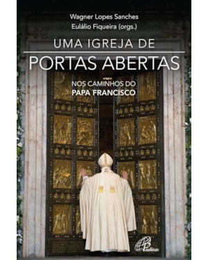 Uma igreja de portas abertas: nos caminhos do papa francisco