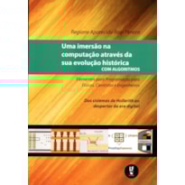 UMA IMERSÃO NA COMPUTAÇÃO ATRAVÉS DA SUA EVOLUÇÃO HISTÓRICA COM ALGORITMOS: ELEMENTOS PARA PROGRAMAÇÃO PARA FÍSICOS, CIENTISTAS E ENGENHEIROS: DOS SISTEMAS DE HOLLERITH AO DESPERTAR DA ERA DIGITAL