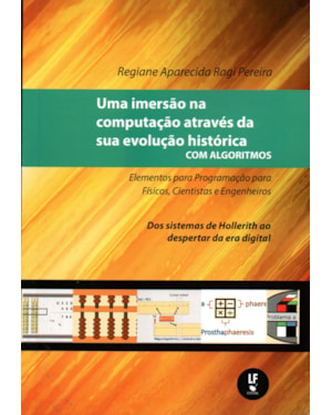 UMA IMERSÃO NA COMPUTAÇÃO ATRAVÉS DA SUA EVOLUÇÃO HISTÓRICA COM ALGORITMOS: ELEMENTOS PARA PROGRAMAÇÃO PARA FÍSICOS, CIENTISTAS E ENGENHEIROS: DOS SISTEMAS DE HOLLERITH AO DESPERTAR DA ERA DIGITAL