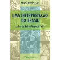 UMA INTERPRETAÇÃO DO BRASIL: A OBRA DE NELSON WERNECK SODRÉ