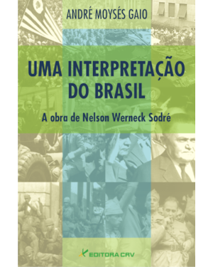 UMA INTERPRETAÇÃO DO BRASIL: A OBRA DE NELSON WERNECK SODRÉ