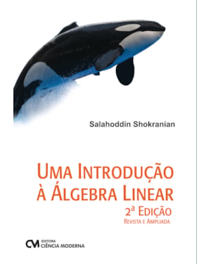 UMA INTRODUÇÃO À ÁLGEBRA LINEAR - 2ª EDIÇÃO REVISTA E AMPLIADA