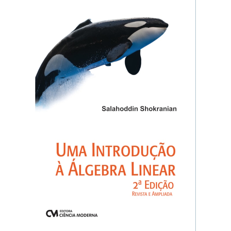 UMA INTRODUÇÃO À ÁLGEBRA LINEAR - 2ª EDIÇÃO REVISTA E AMPLIADA