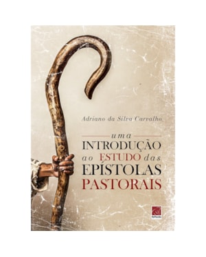 UMA INTRODUÇÃO AO ESTUDO DAS EPÍSTOLAS PASTORAIS