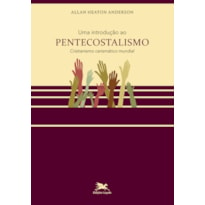 UMA INTRODUÇÃO AO PENTECOSTALISMO: CRISTIANISMO CARISMÁTICO MUNDIAL