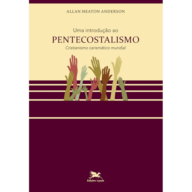 UMA INTRODUÇÃO AO PENTECOSTALISMO: CRISTIANISMO CARISMÁTICO MUNDIAL