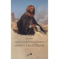 UMA INTRODUÇÃO AOS LIVROS PROFÉTICOS