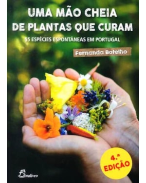 Uma mão cheia de plantas que curam: 55 espécies espontâneas em Portugal