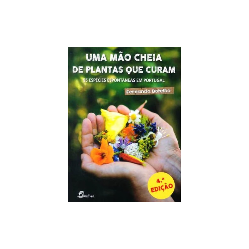 Uma mão cheia de plantas que curam: 55 espécies espontâneas em Portugal