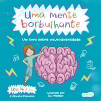 UMA MENTE BORBULHANTE - UM LIVRO SENSÍVEL SOBRE NEURODIVERSIDADE E TDAH PARA CRIANÇAS E ADULTOS