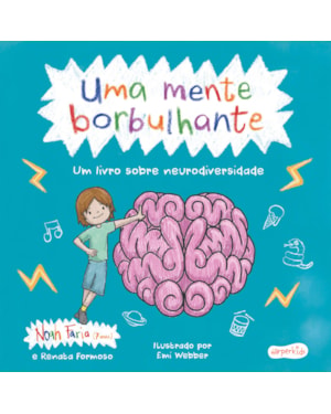 UMA MENTE BORBULHANTE - UM LIVRO SENSÍVEL SOBRE NEURODIVERSIDADE E TDAH PARA CRIANÇAS E ADULTOS